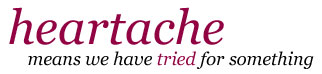 heartache means we have tried for something